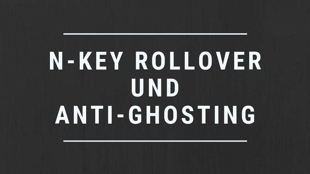 N-Key Rollover und Anti Ghosting